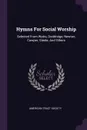 Hymns For Social Worship. Selected From Watts, Doddridge, Newton, Cowper, Steele, And Others - American Tract Society