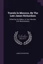 Travels In Morocco, By The Late James Richardson. Edited By His Widow. In Two Volumes. (mit Illustrationen) - James Richardson