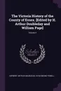 The Victoria History of the County of Essex. .Edited by H. Arthur Doubleday and William Page.; Volume 4 - Herbert Arthur Doubleday, W Raymond Powell