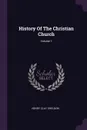 History Of The Christian Church; Volume 1 - Henry Clay Sheldon