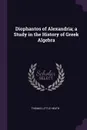 Diophantos of Alexandria; a Study in the History of Greek Algebra - Thomas Little Heath