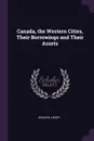 Canada, the Western Cities, Their Borrowings and Their Assets - Henry Howard