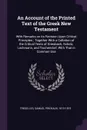 An Account of the Printed Text of the Greek New Testament. With Remarks on its Revision Upon Critical Principles ; Together With a Collation of the Critical Texts of Griesbach, Scholz, Lachmann, and Tischendorf, With That in Common Use - Samuel Prideaux Tregelles