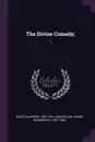 The Divine Comedy;. 1 - 1265-1321 Dante Alighieri, Henry Wadsworth Longfellow