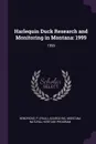 Harlequin Duck Research and Monitoring in Montana. 1999: 1999 - P Hendricks, Asarco Inc, Montana Natural Heritage Program