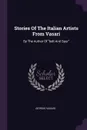Stories Of The Italian Artists From Vasari. By The Author Of 