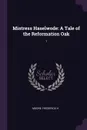 Mistress Haselwode. A Tale of the Reformation Oak: 1 - Frederick H Moore