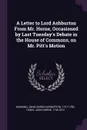 A Letter to Lord Ashburton From Mr. Horne, Occasioned by Last Tuesday's Debate in the House of Commons, on Mr. Pitt's Motion - John Dunning, John Horne Tooke