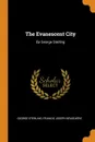 The Evanescent City. By George Sterling - George Sterling, Francis Joseph Bruguière