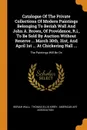 Catalogue Of The Private Collections Of Modern Paintings Belonging To Beriah Wall And John A. Brown, Of Providence, R.i., To Be Sold By Auction Without Reserve ... March 30th, 31st, And April 1st ... At Chickering Hall ... The Paintings Will Be On - Beriah Wall