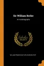 Sir William Butler. An Autobiography - William Francis Butler, Eileen Butler