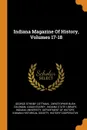 Indiana Magazine Of History, Volumes 17-18 - George Streiby Cottman, Logan Esarey