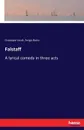 Falstaff. A lyrical comedy in three acts - Giuseppe Verdi, Arrigo Boito