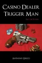 Casino Dealer Trigger Man. Fact or Fiction - Anthony Greco