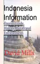 Indonesia Information. Tourist Guide, History, Bali Travel Environment - David Mills
