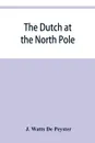 The Dutch at the North pole and the Dutch in Maine. A paper read before the New York historical society, 3d March, 1857 - J. Watts De Peyster