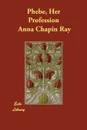 Phebe, Her Profession - Anna Chapin Ray