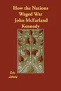 How the Nations Waged War - John McFarland Kennedy