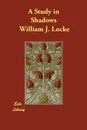A Study in Shadows - William J. Locke
