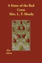 A Sister of the Red Cross - Mrs. L. T. Meade