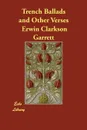 Trench Ballads and Other Verses - Erwin Clarkson Garrett