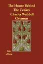 The House Behind The Cedars - Charles Waddell Chesnutt