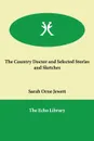 The Country Doctor and Selected Stories and Sketches - Sarah Orne Jewett