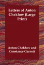 Letters of Anton Chekhov - Anton Pavlovich Chekhov, Constance Garnett