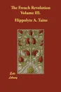 The French Revolution Volume III. - Hippolyte A. Taine