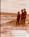 Das Trauma des Krieges - Wolf E. Matzker