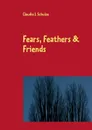 Fears, Feathers & Friends - Claudia J. Schulze