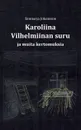 Karoliina Vilhelmiinan suru ja muita kertomuksia - Sinimarja Johansson