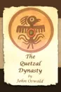 The Quetzal Dynasty - John Oswald