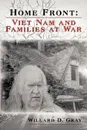 Home Front. Viet Nam and Families at War - D. Gray Willard D. Gray, Willard D. Gray