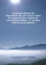 Catalogue illustre de l'exposition de arte caritas: dans les salons du five o'clock du Grand Hotel Weber . 17 octobre 1908 (French Edition) - Grand Hôtel Weber