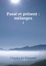 Passe et present : melanges. 1 - Charles de Rémusat