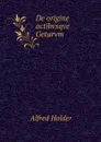 De origine actibvsqve Getarvm - Alfred Holder