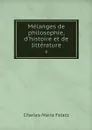 Melanges de philosophie, d'histoire et de litterature. 4 - Charles-Marie Feletz