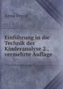 Einfuhrung in die Technik der Kinderanalyse 2., vermehrte Auflage - Anna Freud