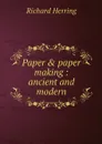 Paper & paper making : ancient and modern - Richard Herring