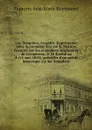Les Templiers, tragedie. Representee pour la premiere fois sur le Theatre francais par les comediens oridinaires de L'empereur, le 24 floreal an 8 (14 mai 1805); precedee d'un precis historique sur les Templiers - François-Just-Marie Raynouard