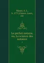 Le parfait notaire, ou, La science des notaires. 1 - Massé, A. J., b. 1771,France. Laws, etc