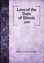Laws of the State of Illinois. 1849 - Illinois General Assembly