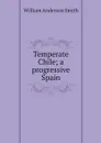 Temperate Chile; a progressive Spain - William Anderson Smith