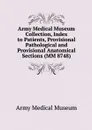 Army Medical Museum Collection, Index to Patients, Provisional Pathological and Provisional Anatomical Sections (MM 8748) - Army Medical Museum