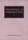 Macrimmon. A Highland tale. 2 - Alexander Sutherland