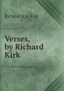 Verses, by Richard Kirk - Richard Ray Kirk