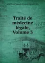 Traite de medecine legale, Volume 3 - Matthieu Joseph Bonaventure Orfila