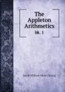 The Appleton Arithmetics. bk. 1 - Jacob William Albert Young