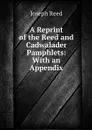 A Reprint of the Reed and Cadwalader Pamphlets: With an Appendix - Joseph Reed